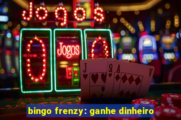 bingo frenzy: ganhe dinheiro